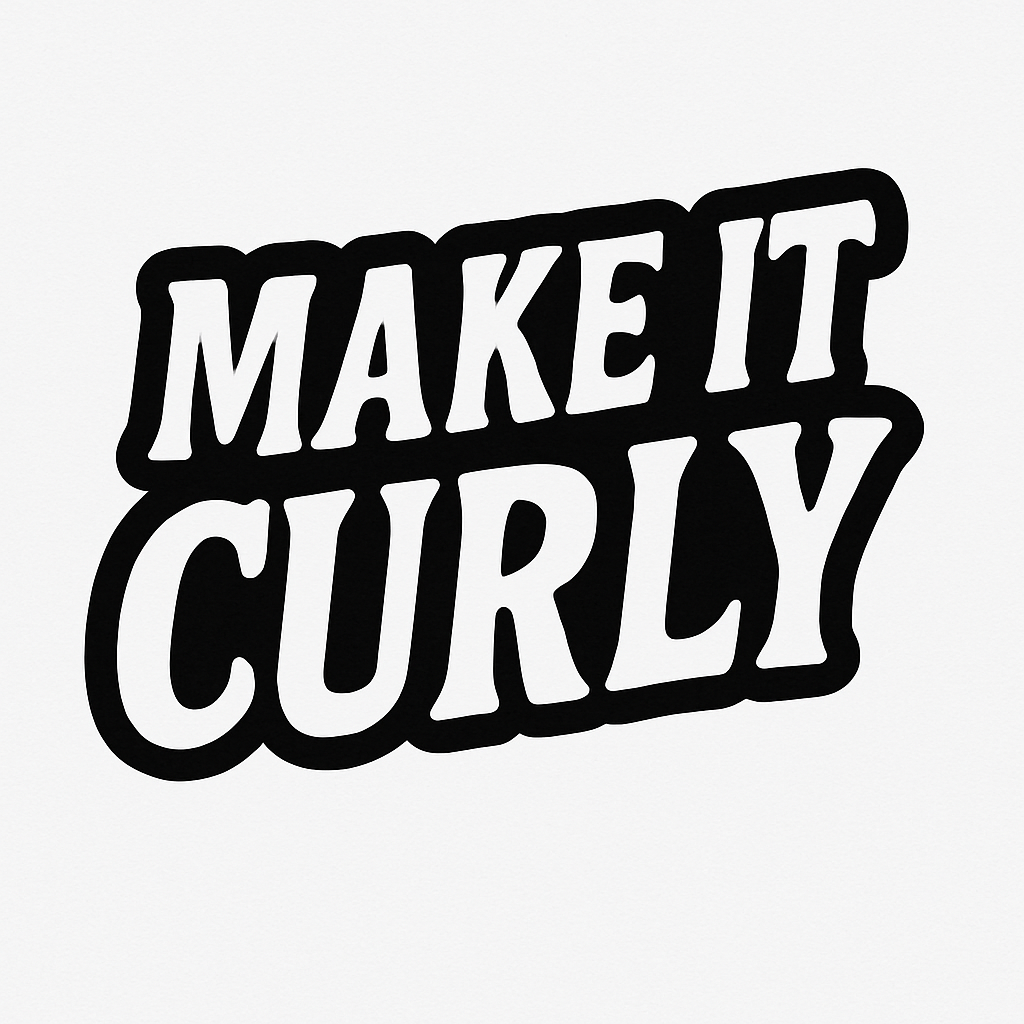 MAKE IT CURLY 